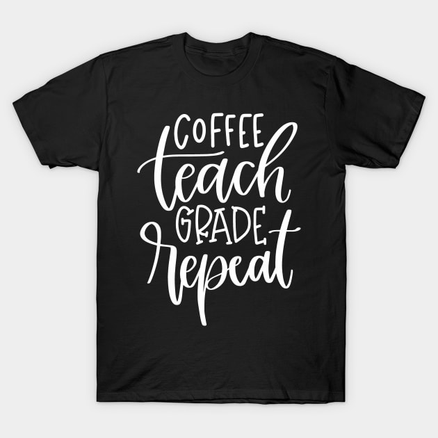 Coffee Teach Grade Repeat T-Shirt by StacysCellar